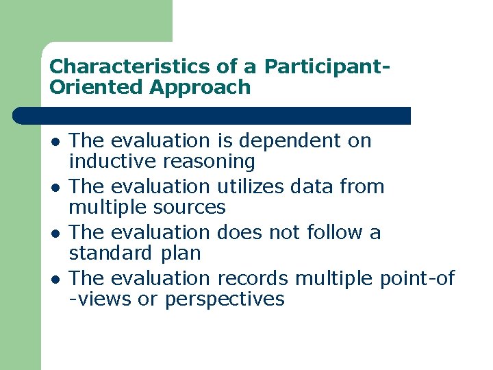 Characteristics of a Participant. Oriented Approach l l The evaluation is dependent on inductive
