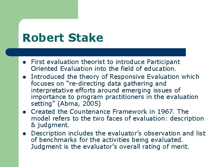 Robert Stake l l First evaluation theorist to introduce Participant Oriented Evaluation into the