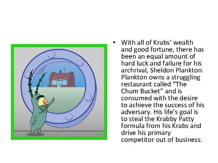  • With all of Krabs’ wealth and good fortune, there has been an