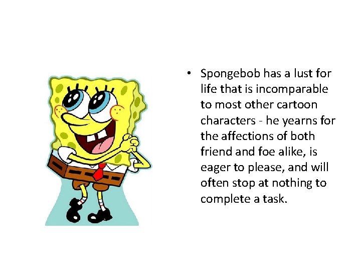  • Spongebob has a lust for life that is incomparable to most other