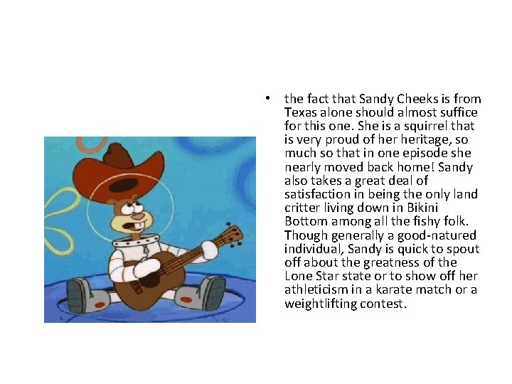  • the fact that Sandy Cheeks is from Texas alone should almost suffice