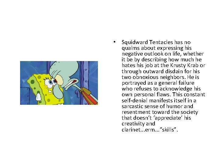  • Squidward Tentacles has no qualms about expressing his negative outlook on life,