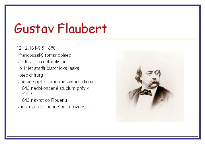 Gustav Flaubert 12. 181 -9. 5. 1880 -francouzský romanopisec -řadí se i do naturalismu