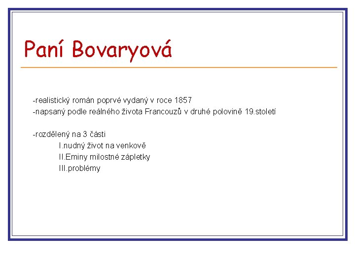 Paní Bovaryová -realistický román poprvé vydaný v roce 1857 -napsaný podle reálného života Francouzů