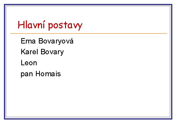 Hlavní postavy Ema Bovaryová Karel Bovary Leon pan Homais 