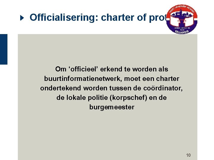 Officialisering: charter of protocol Om ‘officieel’ erkend te worden als buurtinformatienetwerk, moet een charter