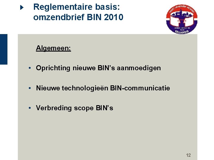 Reglementaire basis: omzendbrief BIN 2010 Algemeen: • Oprichting nieuwe BIN’s aanmoedigen • Nieuwe technologieën