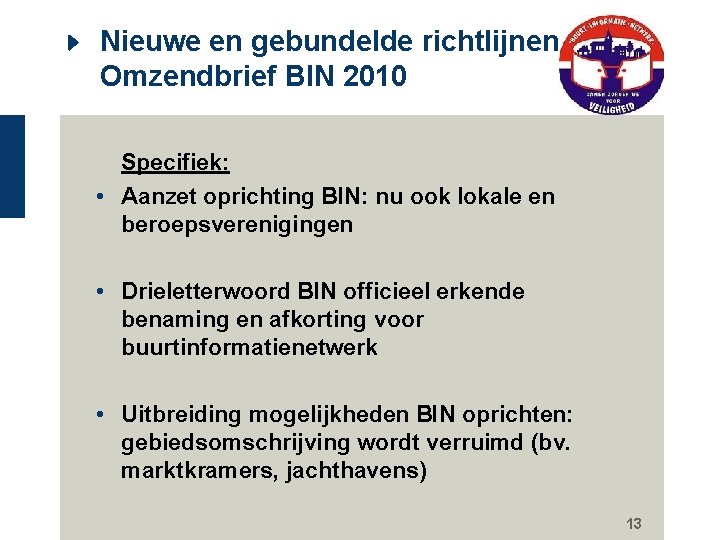 Nieuwe en gebundelde richtlijnen: Omzendbrief BIN 2010 Specifiek: • Aanzet oprichting BIN: nu ook
