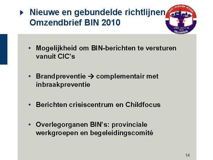 Nieuwe en gebundelde richtlijnen: Omzendbrief BIN 2010 • Mogelijkheid om BIN-berichten te versturen vanuit