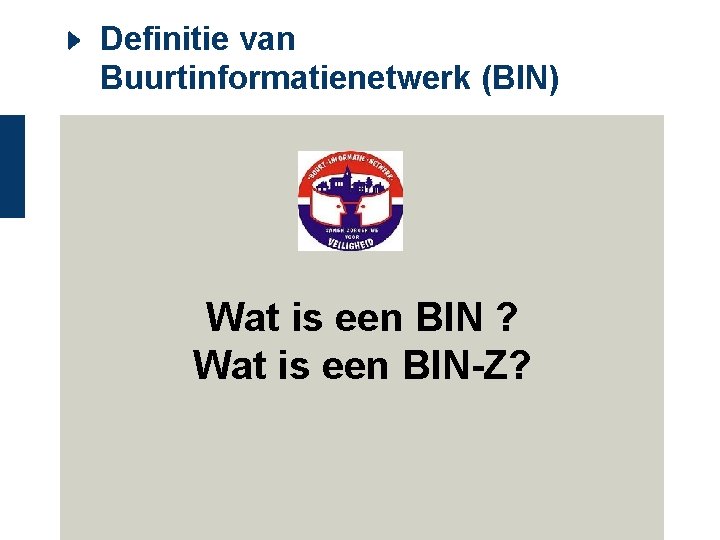 Definitie van Buurtinformatienetwerk (BIN) Wat is een BIN ? Wat is een BIN-Z? 