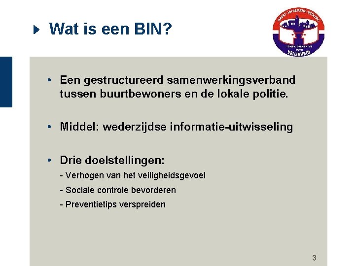 Wat is een BIN? • Een gestructureerd samenwerkingsverband tussen buurtbewoners en de lokale politie.