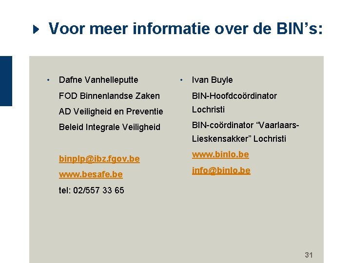 Voor meer informatie over de BIN’s: • Dafne Vanhelleputte • Ivan Buyle FOD Binnenlandse