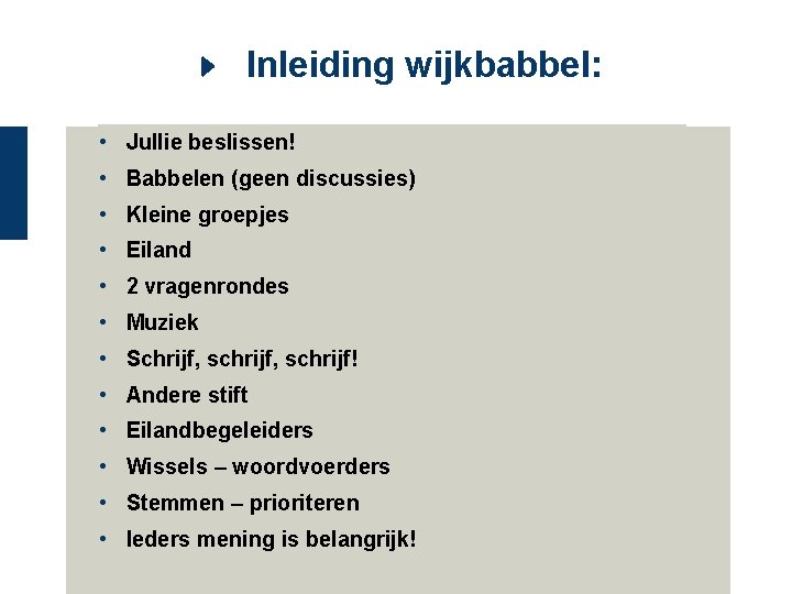 Inleiding wijkbabbel: • Jullie beslissen! • Babbelen (geen discussies) • Kleine groepjes • Eiland