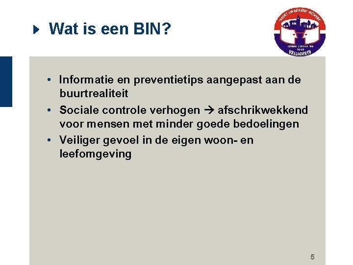 Wat is een BIN? • Informatie en preventietips aangepast aan de buurtrealiteit • Sociale