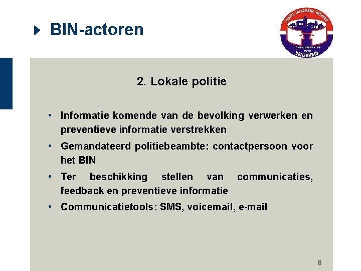BIN-actoren 2. Lokale politie • Informatie komende van de bevolking verwerken en preventieve informatie