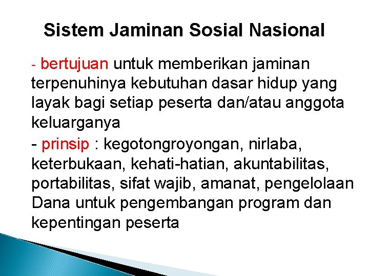 Sistem Jaminan Sosial Nasional - bertujuan untuk memberikan jaminan terpenuhinya kebutuhan dasar hidup yang
