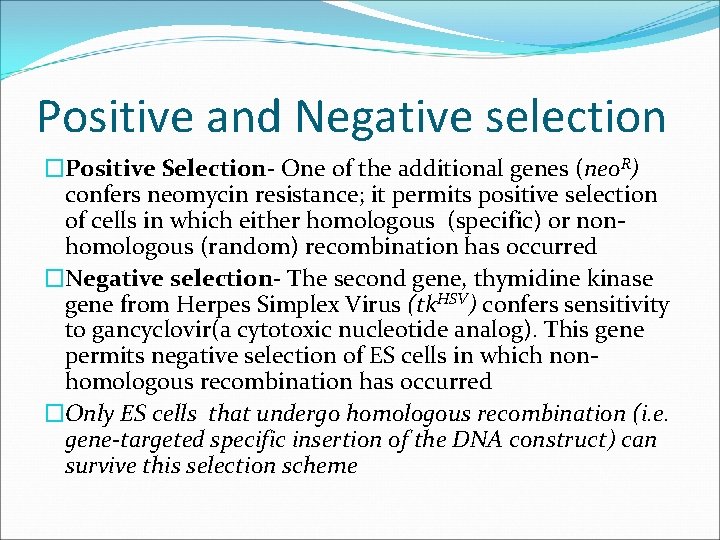 Positive and Negative selection �Positive Selection- One of the additional genes (neo. R) confers