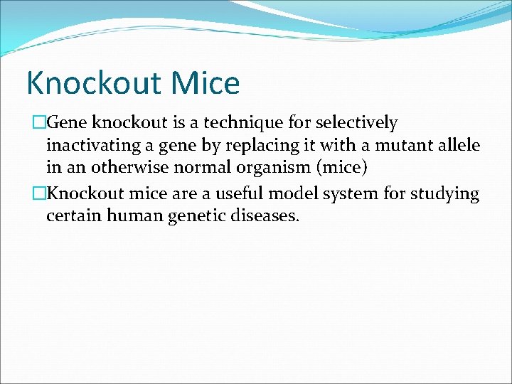 Knockout Mice �Gene knockout is a technique for selectively inactivating a gene by replacing