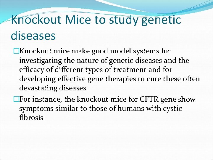 Knockout Mice to study genetic diseases �Knockout mice make good model systems for investigating