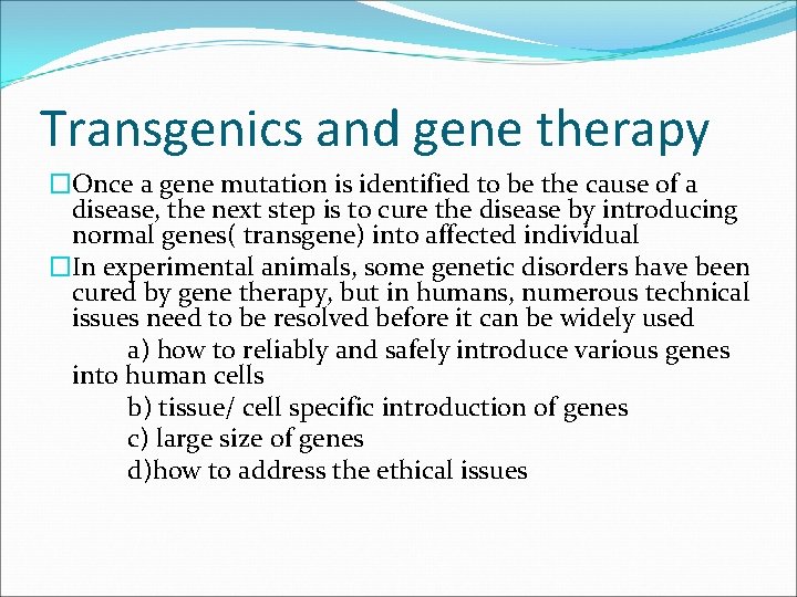 Transgenics and gene therapy �Once a gene mutation is identified to be the cause