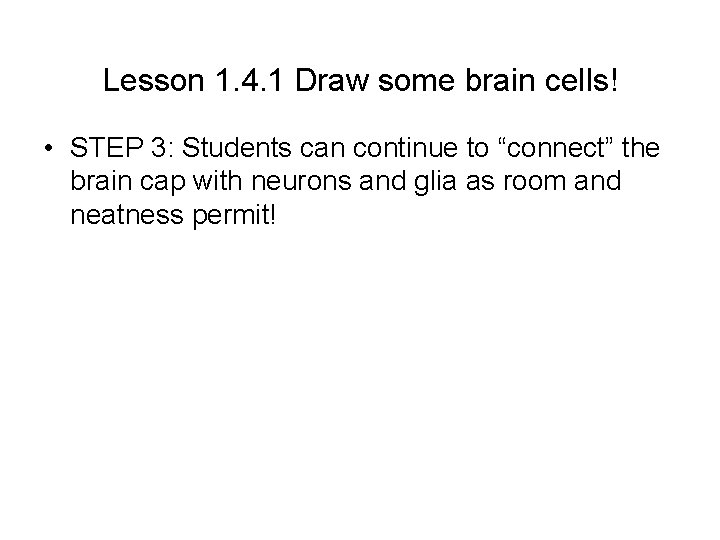 Lesson 1. 4. 1 Draw some brain cells! • STEP 3: Students can continue