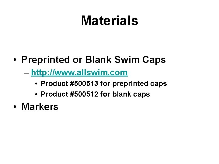 Materials • Preprinted or Blank Swim Caps – http: //www. allswim. com • Product