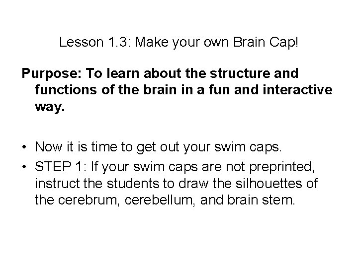 Lesson 1. 3: Make your own Brain Cap! Purpose: To learn about the structure