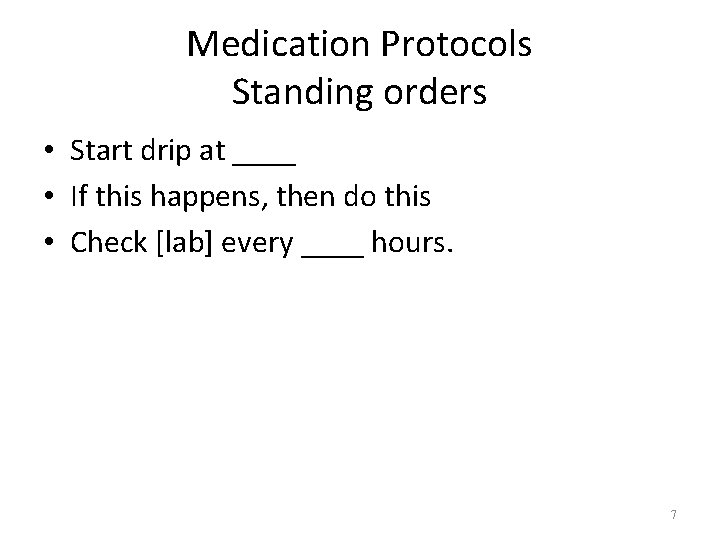 Medication Protocols Standing orders • Start drip at ____ • If this happens, then