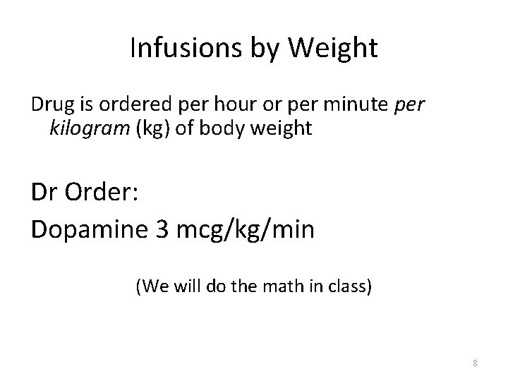 Infusions by Weight Drug is ordered per hour or per minute per kilogram (kg)