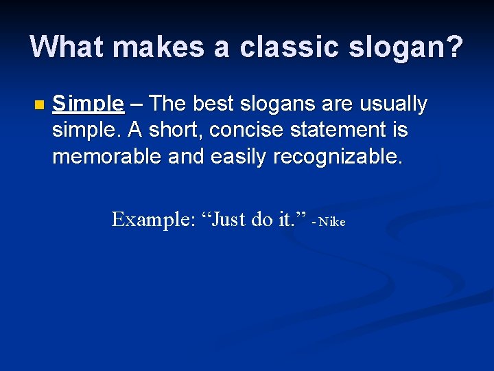 What makes a classic slogan? n Simple – The best slogans are usually simple.