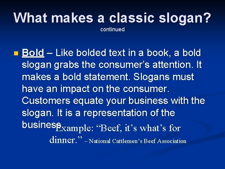 What makes a classic slogan? continued n Bold – Like bolded text in a