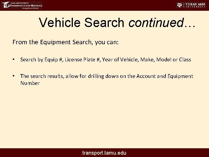 Vehicle Search continued… From the Equipment Search, you can: • Search by Equip #,