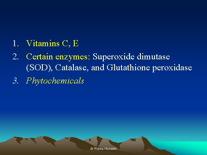 1. Vitamins C, E 2. Certain enzymes: Superoxide dimutase (SOD), Catalase, and Glutathione peroxidase