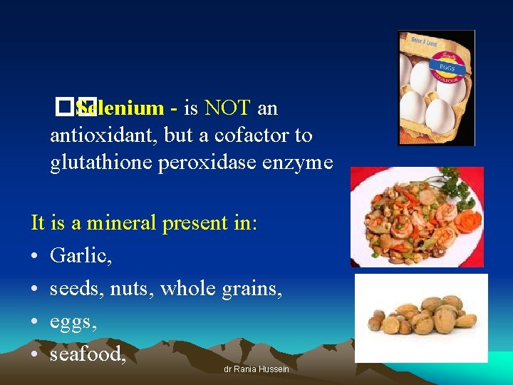 �� Selenium - is NOT an antioxidant, but a cofactor to glutathione peroxidase enzyme