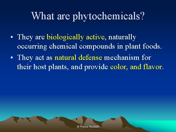 What are phytochemicals? • They are biologically active, naturally occurring chemical compounds in plant