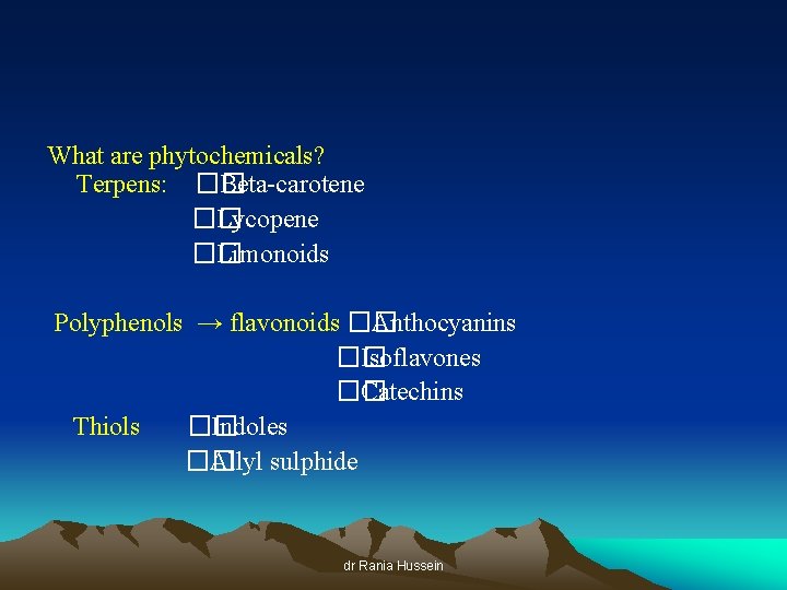 What are phytochemicals? Terpens: �� Beta-carotene �� Lycopene �� Limonoids Polyphenols → flavonoids ��