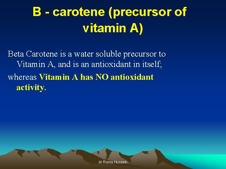 B - carotene (precursor of vitamin A) Beta Carotene is a water soluble precursor