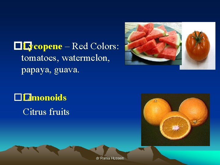 �� Lycopene – Red Colors: tomatoes, watermelon, papaya, guava. �� Limonoids Citrus fruits dr
