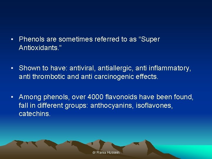  • Phenols are sometimes referred to as “Super Antioxidants. ” • Shown to