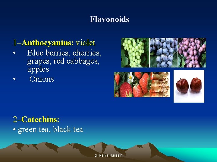 Flavonoids 1–Anthocyanins: violet • Blue berries, cherries, grapes, red cabbages, apples • Onions 2–Catechins: