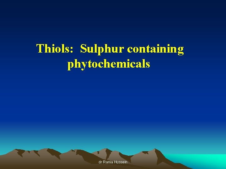 Thiols: Sulphur containing phytochemicals dr Rania Hussein 