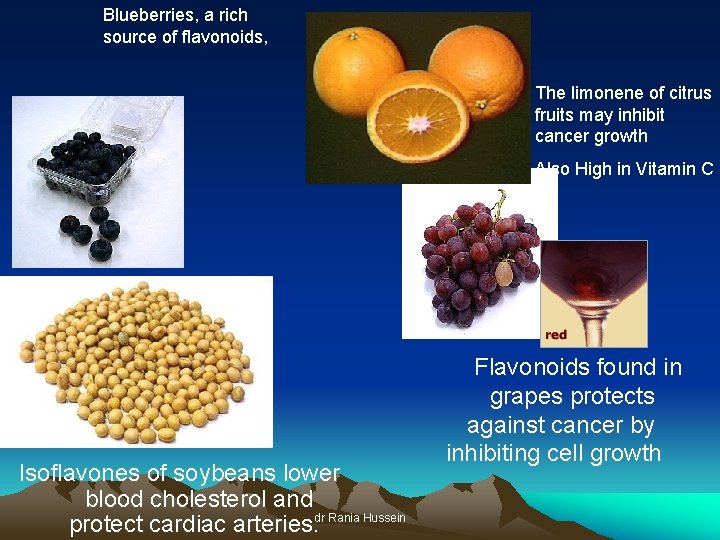 Blueberries, a rich source of flavonoids, The limonene of citrus fruits may inhibit cancer