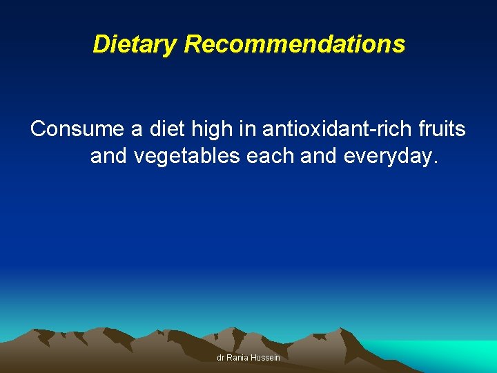 Dietary Recommendations Consume a diet high in antioxidant-rich fruits and vegetables each and everyday.