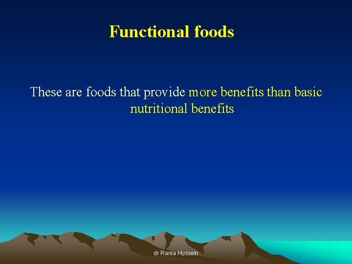 Functional foods These are foods that provide more benefits than basic nutritional benefits dr
