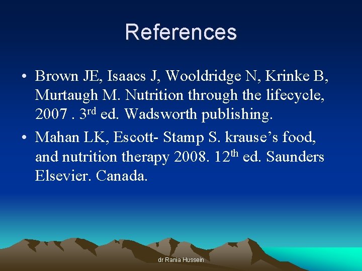 References • Brown JE, Isaacs J, Wooldridge N, Krinke B, Murtaugh M. Nutrition through
