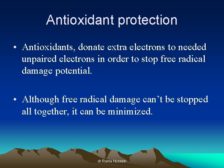 Antioxidant protection • Antioxidants, donate extra electrons to needed unpaired electrons in order to