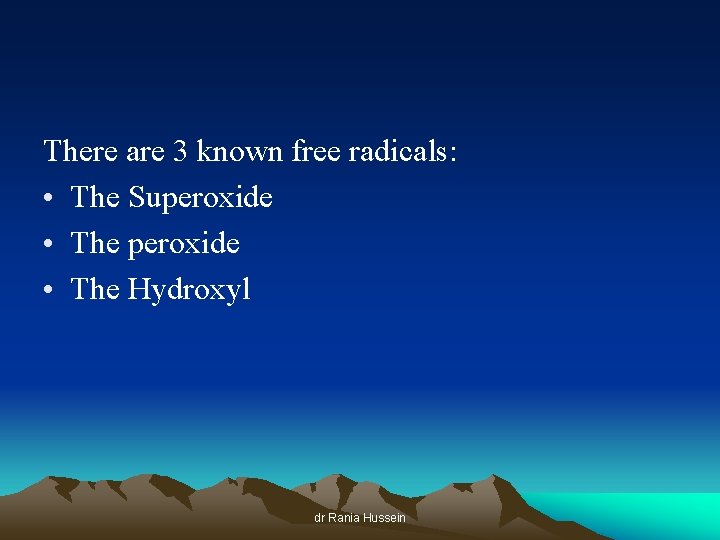 There are 3 known free radicals: • The Superoxide • The Hydroxyl dr Rania