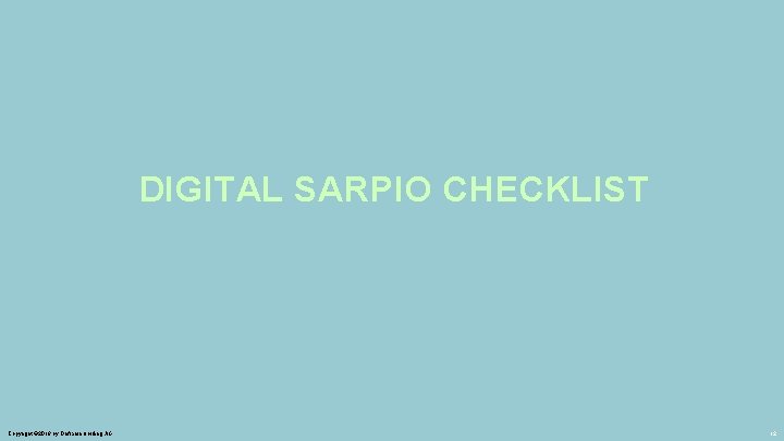 DIGITAL SARPIO CHECKLIST Copyright © 2018 by Oriflame Holding AG 12 