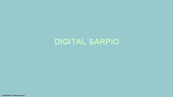 DIGITAL SARPIO Copyright © 2018 by Oriflame Holding AG 4 