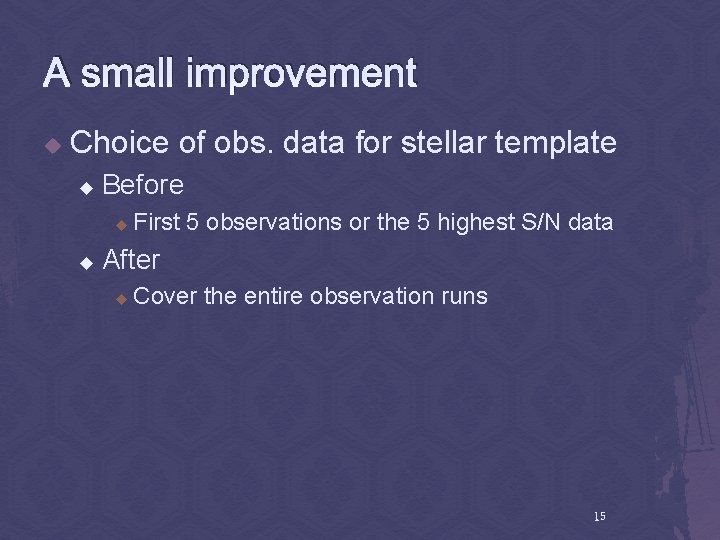A small improvement u Choice of obs. data for stellar template u Before u